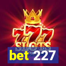 bet 227